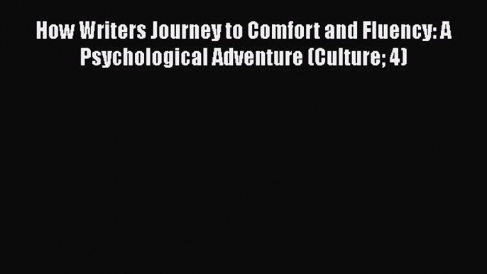 [Read book] How Writers Journey to Comfort and Fluency: A Psychological Adventure (Culture