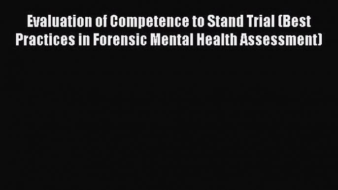 [Read book] Evaluation of Competence to Stand Trial (Best Practices in Forensic Mental Health