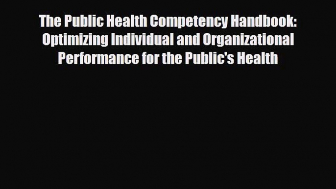 The Public Health Competency Handbook: Optimizing Individual and Organizational Performance