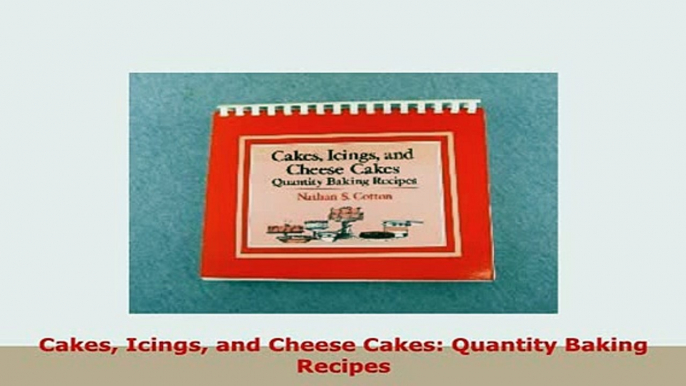 Download  Cakes Icings and Cheese Cakes Quantity Baking Recipes PDF Book Free