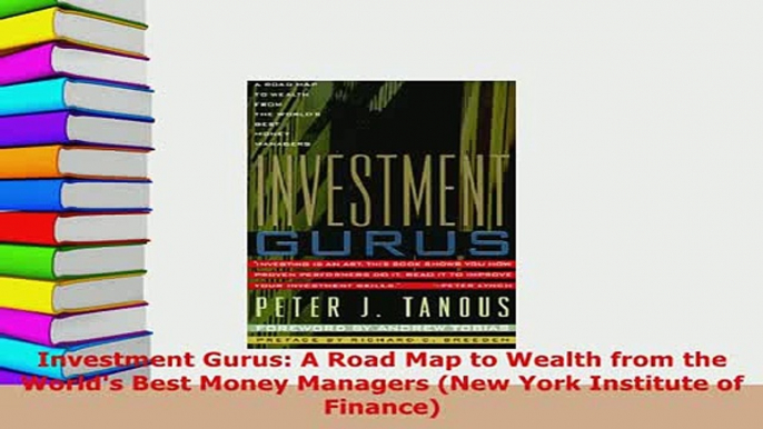 Download  Investment Gurus A Road Map to Wealth from the Worlds Best Money Managers New York Download Full Ebook