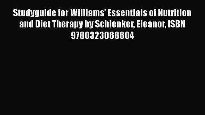 Read Studyguide for Williams' Essentials of Nutrition and Diet Therapy by Schlenker Eleanor