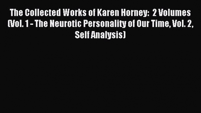 Read The Collected Works of Karen Horney:  2 Volumes (Vol. 1 - The Neurotic Personality of