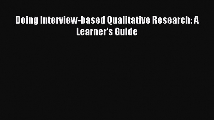 Read Doing Interview-based Qualitative Research: A Learner's Guide Ebook Free