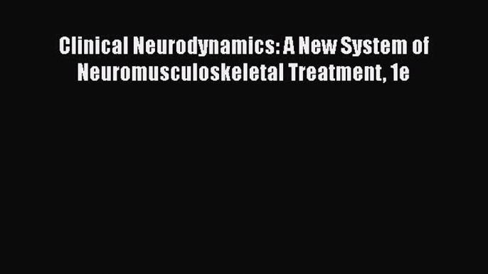 [PDF] Clinical Neurodynamics: A New System of Neuromusculoskeletal Treatment 1e [Download]