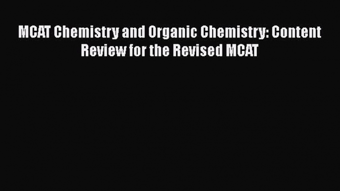 PDF MCAT Chemistry and Organic Chemistry: Content Review for the Revised MCAT  EBook