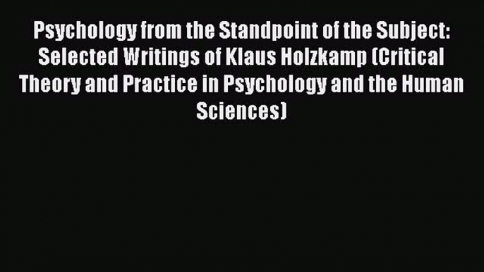 [Read book] Psychology from the Standpoint of the Subject: Selected Writings of Klaus Holzkamp