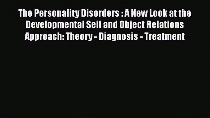 [Read book] The Personality Disorders : A New Look at the Developmental Self and Object Relations