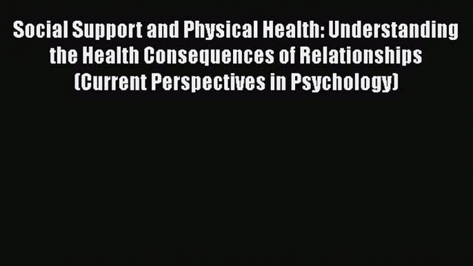 [Read book] Social Support and Physical Health: Understanding the Health Consequences of Relationships