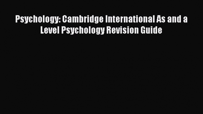 [PDF] Psychology: Cambridge International As and a Level Psychology Revision Guide [Read] Full