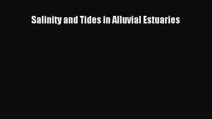 [Read Book] Salinity and Tides in Alluvial Estuaries  EBook