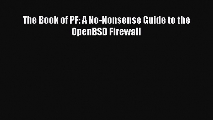 Download The Book of PF: A No-Nonsense Guide to the OpenBSD Firewall PDF Free