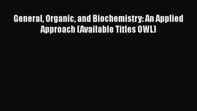 [Read Book] General Organic and Biochemistry: An Applied Approach (Available Titles OWL)  Read