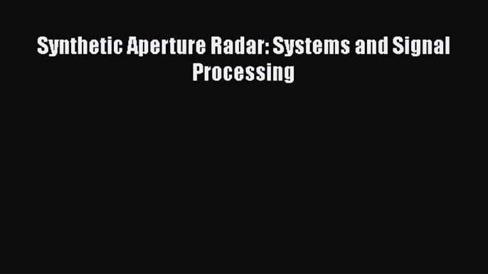 [Read Book] Synthetic Aperture Radar: Systems and Signal Processing  Read Online