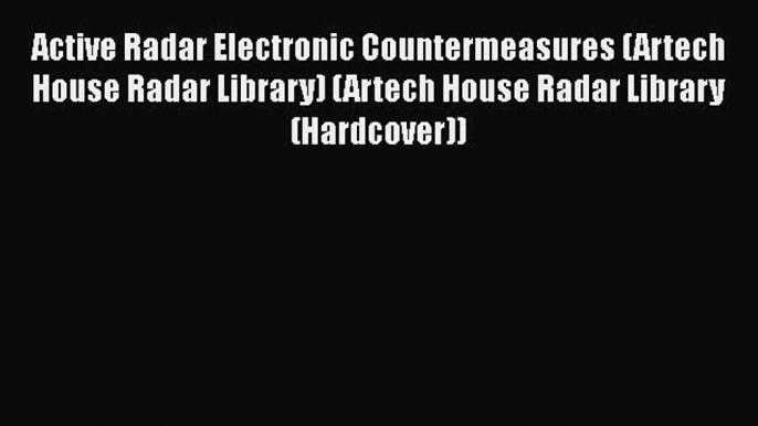 [Read Book] Active Radar Electronic Countermeasures (Artech House Radar Library) (Artech House