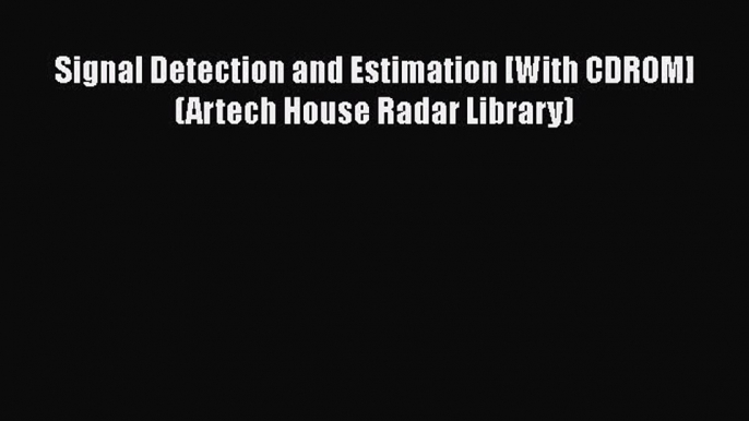 [Read Book] Signal Detection and Estimation [With CDROM] (Artech House Radar Library)  Read