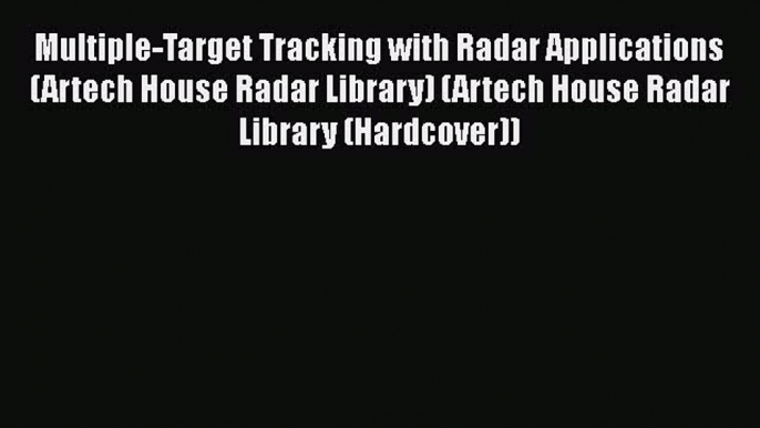 [Read Book] Multiple-Target Tracking with Radar Applications (Artech House Radar Library) (Artech