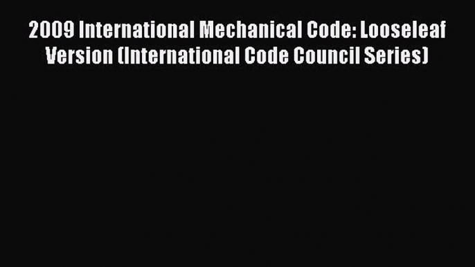 [Read Book] 2009 International Mechanical Code: Looseleaf Version (International Code Council