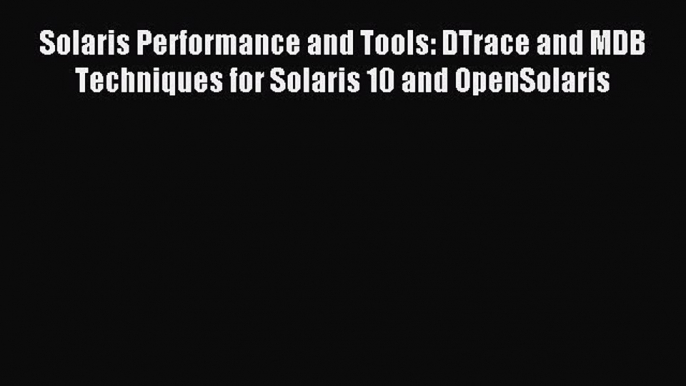 Read Solaris Performance and Tools: DTrace and MDB Techniques for Solaris 10 and OpenSolaris