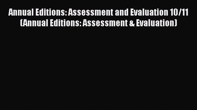 [Read book] Annual Editions: Assessment and Evaluation 10/11 (Annual Editions: Assessment &