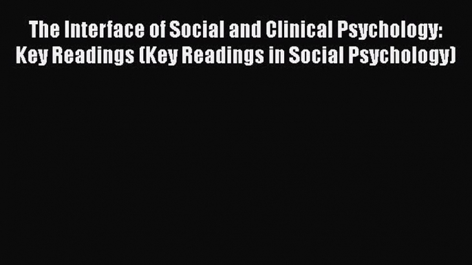 [Read book] The Interface of Social and Clinical Psychology: Key Readings (Key Readings in