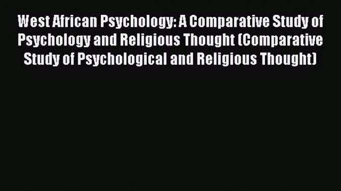 [Read book] West African Psychology: A Comparative Study of Psychology and Religious Thought