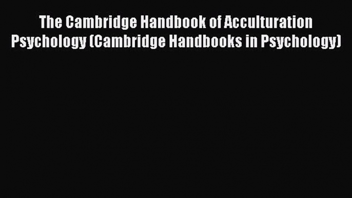 [Read book] The Cambridge Handbook of Acculturation Psychology (Cambridge Handbooks in Psychology)