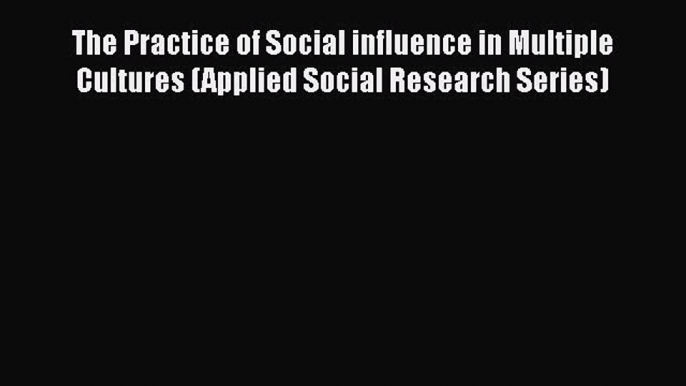 [Read book] The Practice of Social influence in Multiple Cultures (Applied Social Research