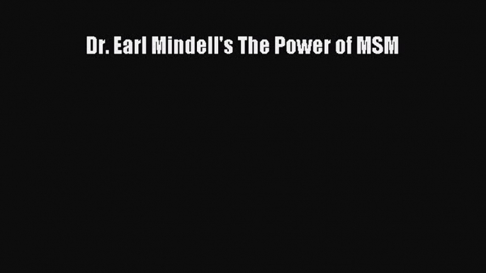 [Read book] Dr. Earl Mindell's The Power of MSM [Download] Full Ebook