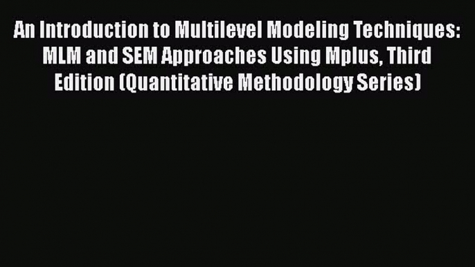 [Read book] An Introduction to Multilevel Modeling Techniques: MLM and SEM Approaches Using