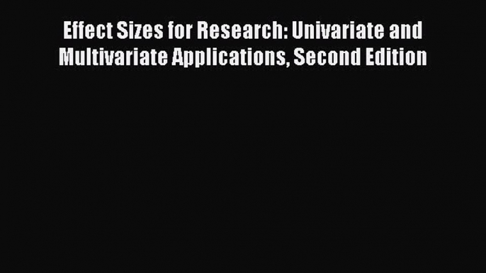 [Read book] Effect Sizes for Research: Univariate and Multivariate Applications Second Edition