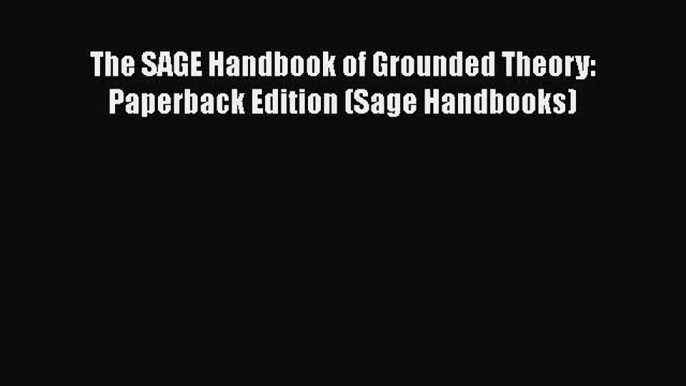 [Read book] The SAGE Handbook of Grounded Theory: Paperback Edition (Sage Handbooks) [PDF]