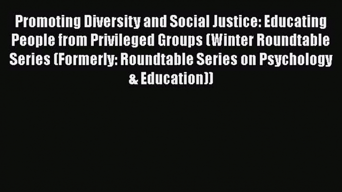 [Read book] Promoting Diversity and Social Justice: Educating People from Privileged Groups