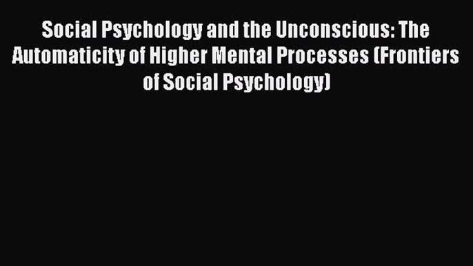 [Read book] Social Psychology and the Unconscious: The Automaticity of Higher Mental Processes