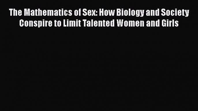 [Read book] The Mathematics of Sex: How Biology and Society Conspire to Limit Talented Women