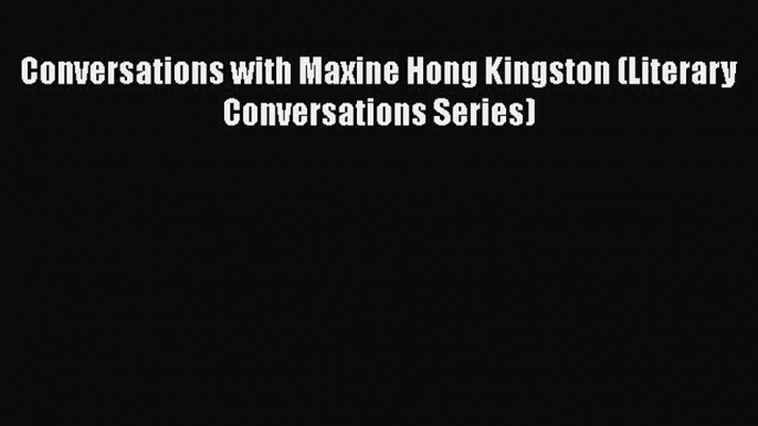 PDF Conversations with Maxine Hong Kingston (Literary Conversations Series) Free Books