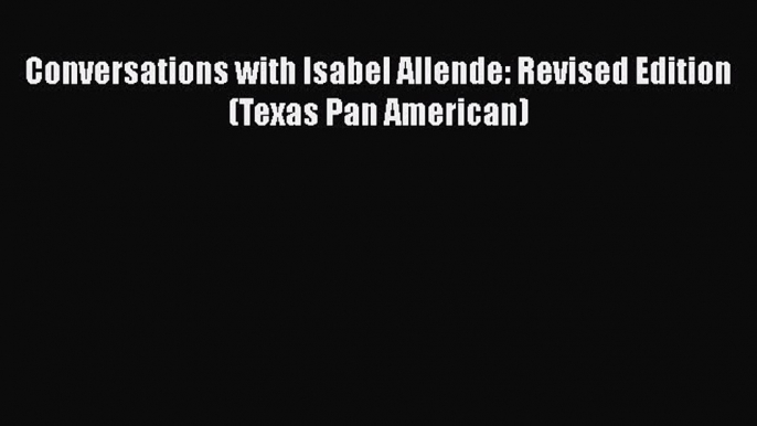 PDF Conversations with Isabel Allende: Revised Edition (Texas Pan American)  Read Online