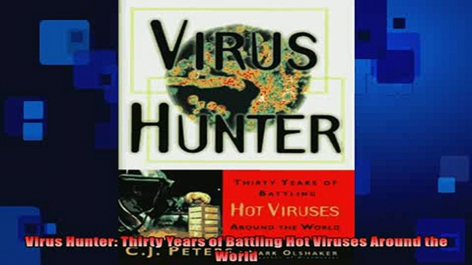 FREE DOWNLOAD  Virus Hunter Thirty Years of Battling Hot Viruses Around the World  DOWNLOAD ONLINE