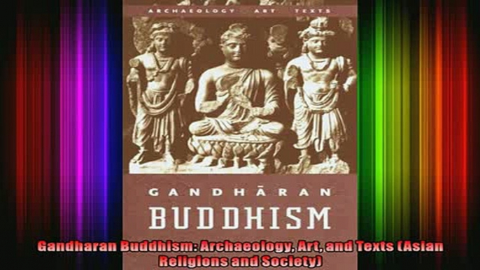 Read  Gandharan Buddhism Archaeology Art and Texts Asian Religions and Society  Full EBook