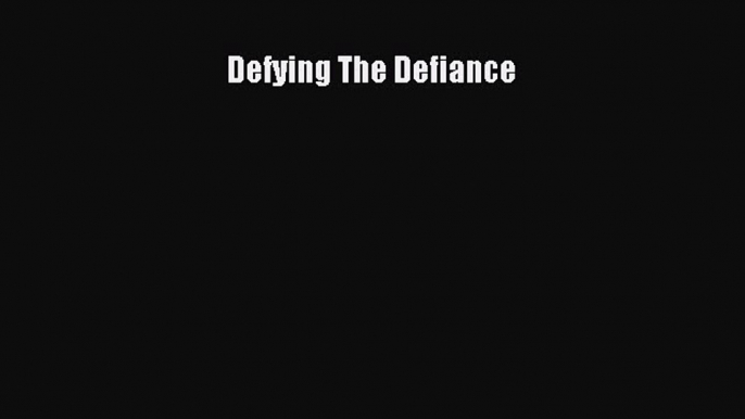 Read Defying The Defiance Ebook Free
