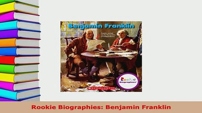 Download  Rookie Biographies Benjamin Franklin Read Online