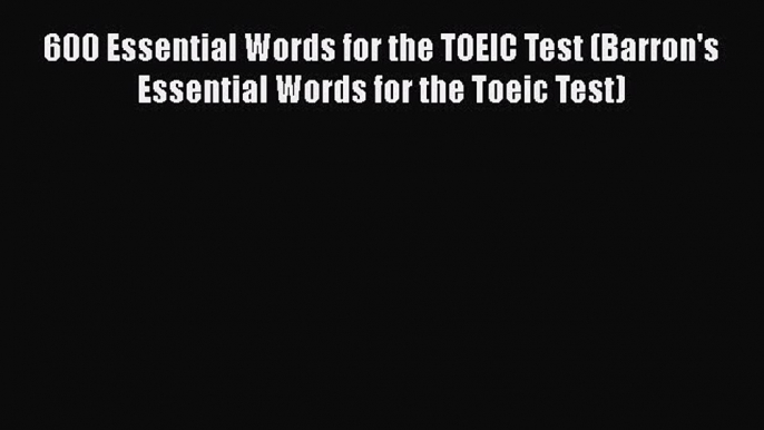 Download 600 Essential Words for the TOEIC Test (Barron's Essential Words for the Toeic Test)