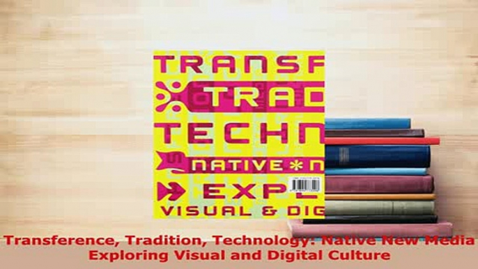 PDF  Transference Tradition Technology Native New Media Exploring Visual and Digital Culture PDF Online