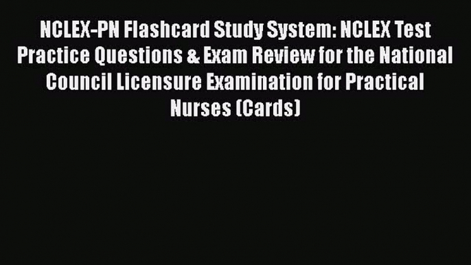 Read NCLEX-PN Flashcard Study System: NCLEX Test Practice Questions & Exam Review for the National