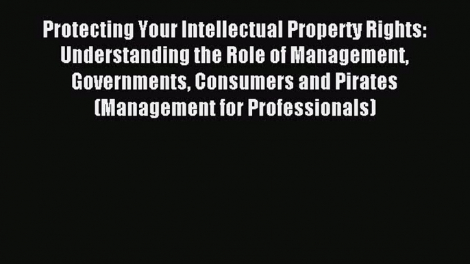 Read Protecting Your Intellectual Property Rights: Understanding the Role of Management Governments