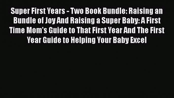 PDF Super First Years - Two Book Bundle: Raising an Bundle of Joy And Raising a Super Baby: