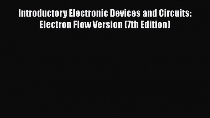 [Read book] Introductory Electronic Devices and Circuits: Electron Flow Version (7th Edition)