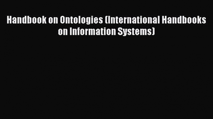 [Read PDF] Handbook on Ontologies (International Handbooks on Information Systems) Ebook Free