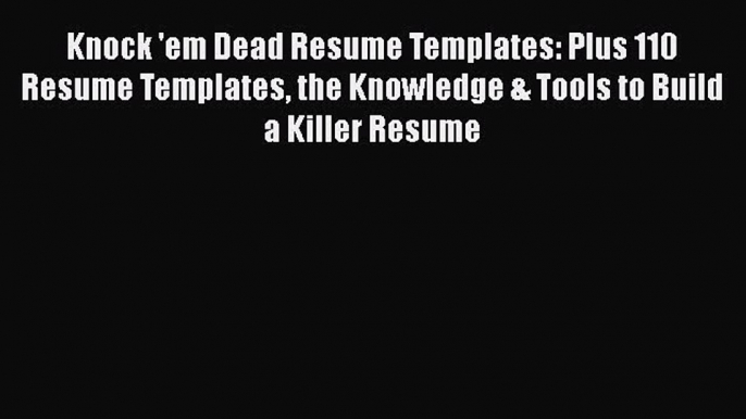 [Read book] Knock 'em Dead Resume Templates: Plus 110 Resume Templates the Knowledge & Tools