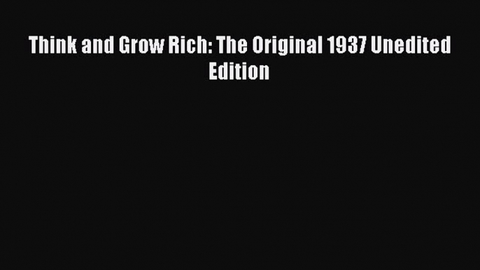 Read Think and Grow Rich: The Original 1937 Unedited Edition Ebook Free